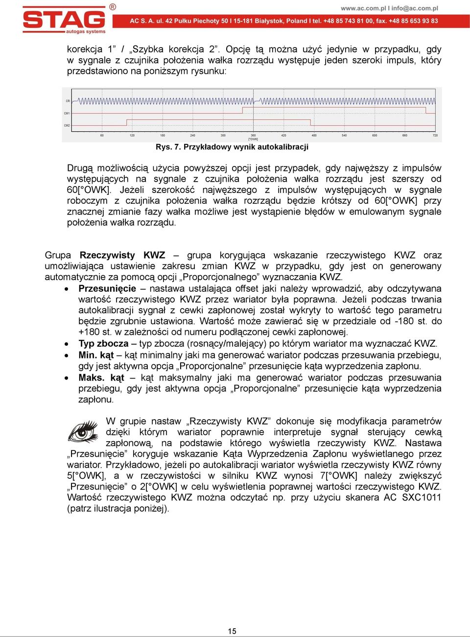 Przykładowy wynik autokalibracji Drugą możliwością użycia powyższej opcji jest przypadek, gdy najwęższy z impulsów występujących na sygnale z czujnika położenia wałka rozrządu jest szerszy od 60[