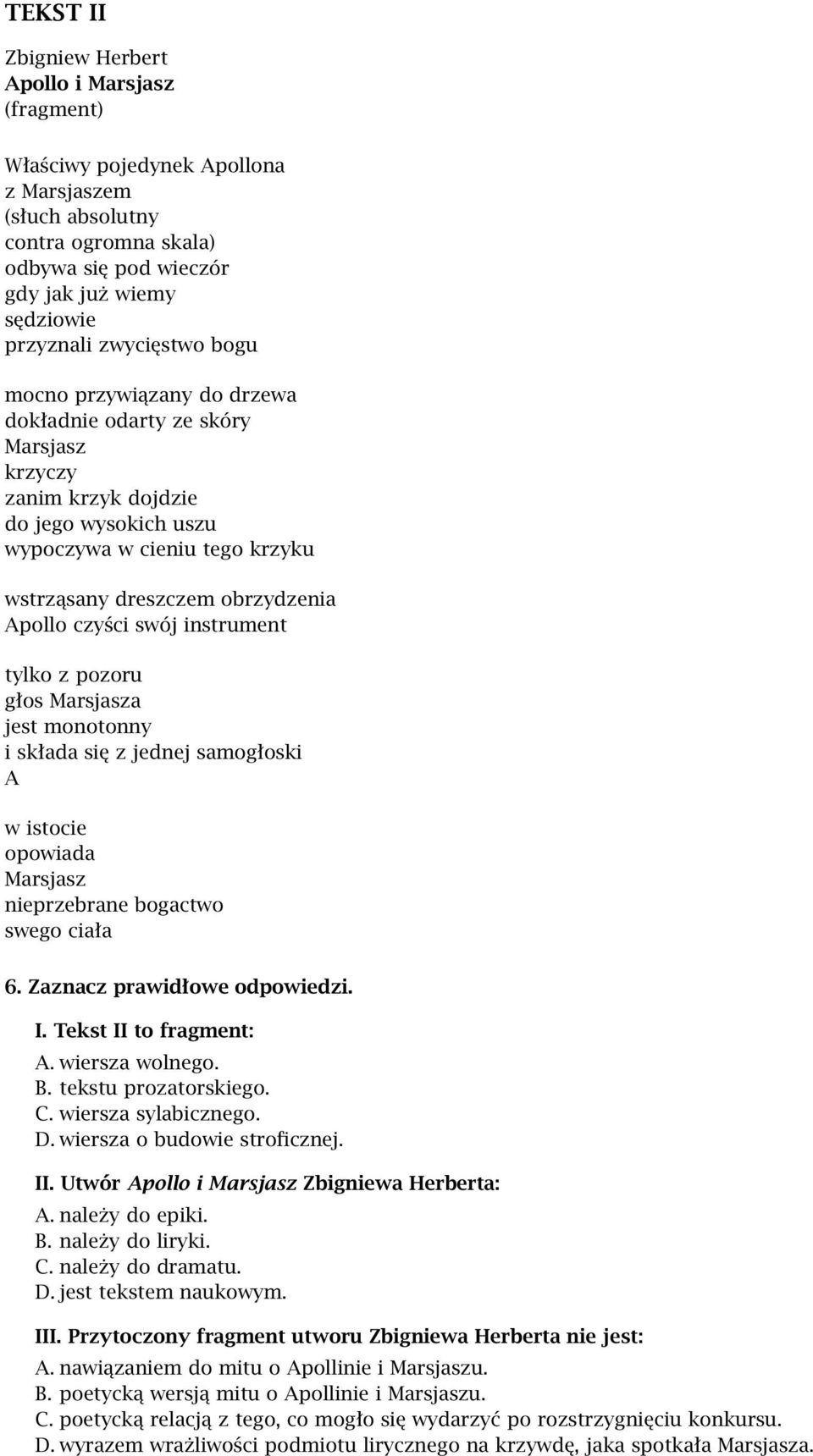 czyści swój instrument tylko z pozoru głos Marsjasza jest monotonny i składa się z jednej samogłoski A wistocie opowiada Marsjasz nieprzebrane bogactwo swego ciała 6. Zaznacz prawidłowe odpowiedzi. I.