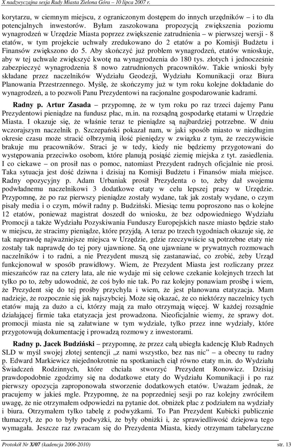 Budetu i Finansów zwikszono do 5. Aby skoczy ju problem wynagrodze, etatów wnioskuje, aby w tej uchwale zwikszy kwot na wynagrodzenia do 180 tys.
