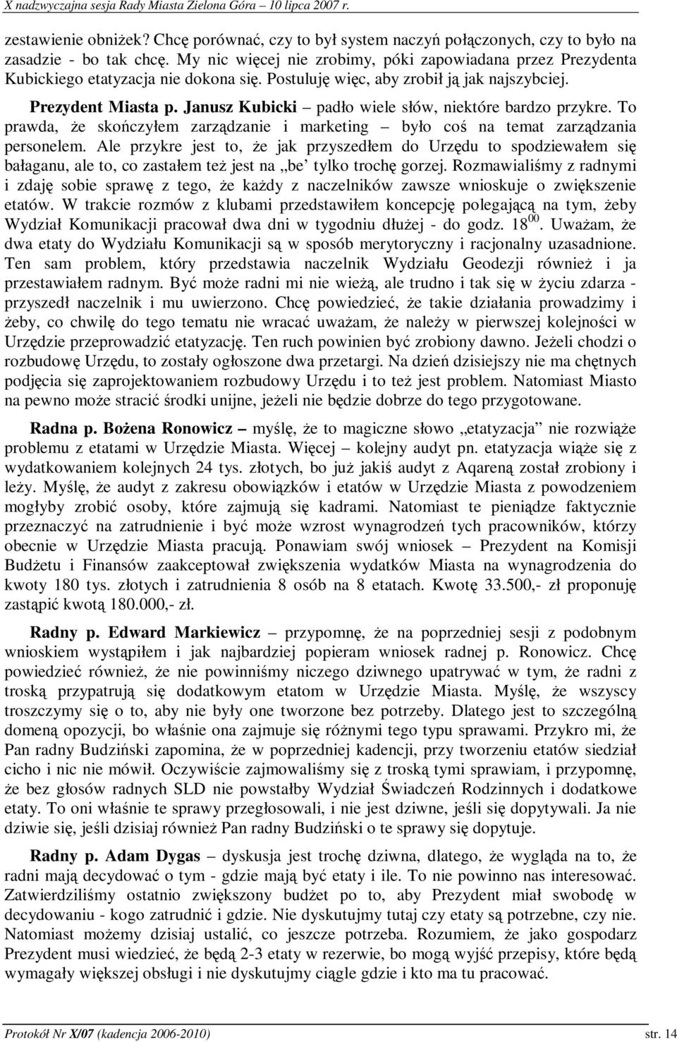 Janusz Kubicki padło wiele słów, niektóre bardzo przykre. To prawda, e skoczyłem zarzdzanie i marketing było co na temat zarzdzania personelem.