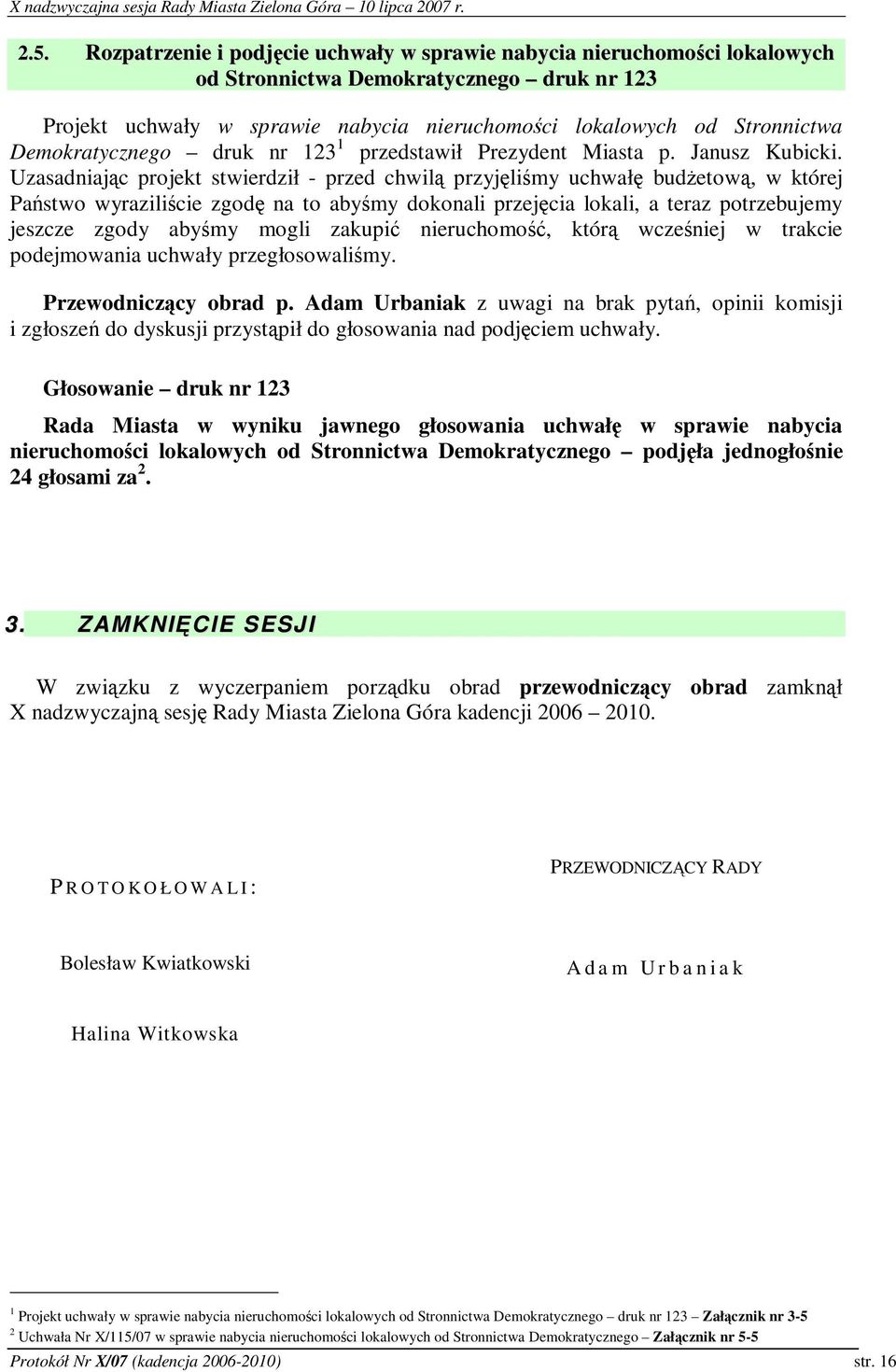 Uzasadniajc projekt stwierdził - przed chwil przyjlimy uchwał budetow, w której Pastwo wyrazilicie zgod na to abymy dokonali przejcia lokali, a teraz potrzebujemy jeszcze zgody abymy mogli zakupi
