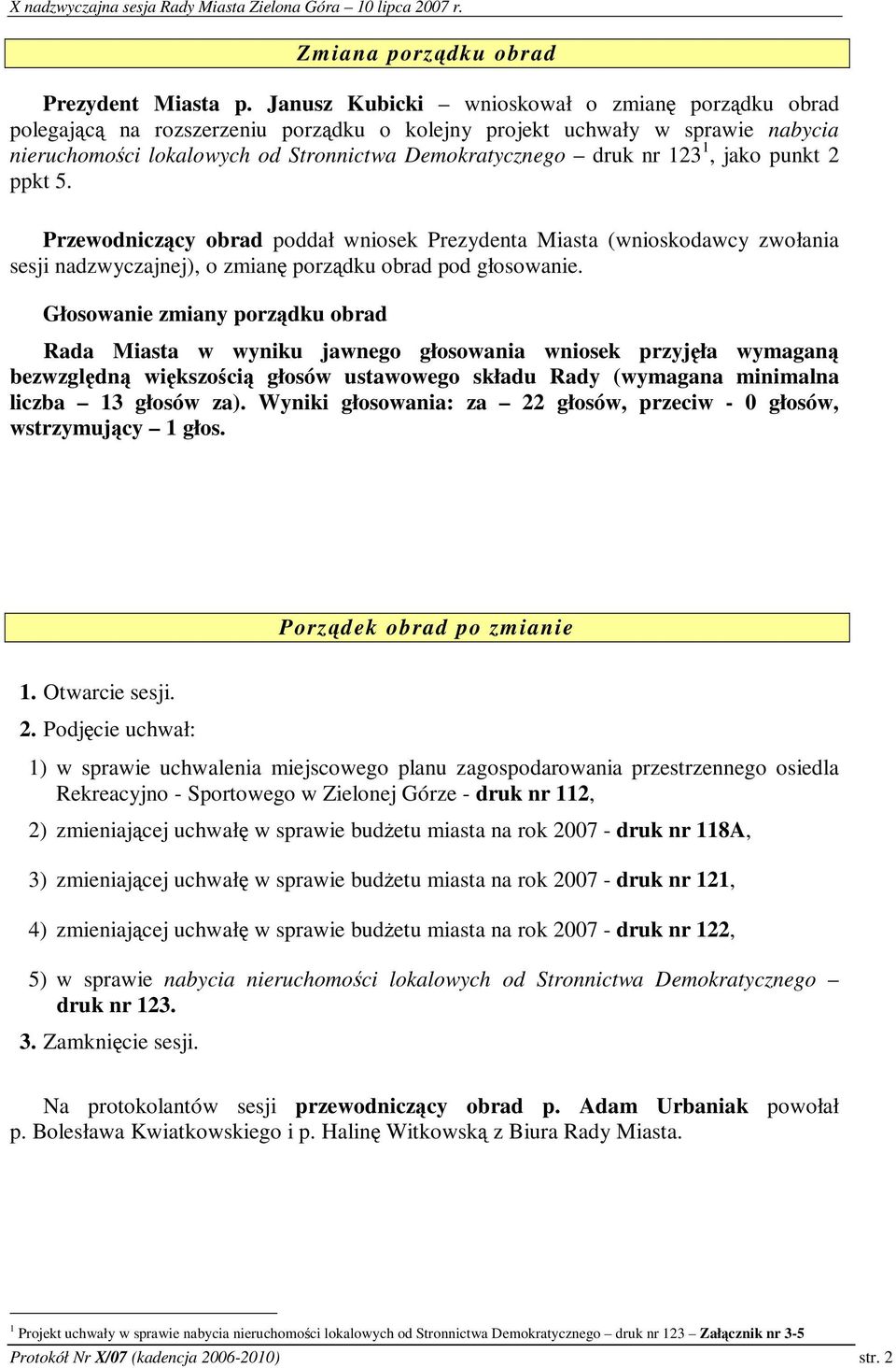 punkt 2 ppkt 5. Przewodniczcy obrad poddał wniosek Prezydenta Miasta (wnioskodawcy zwołania sesji nadzwyczajnej), o zmian porzdku obrad pod głosowanie.