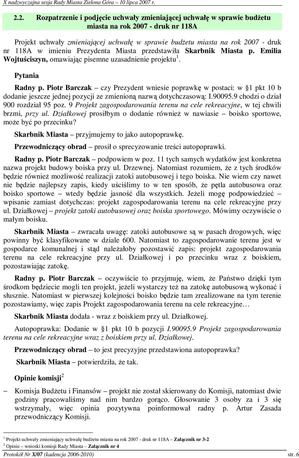 Piotr Barczak czy Prezydent wniesie poprawk w postaci: w 1 pkt 10 b dodanie jeszcze jednej pozycji ze zmienion nazw dotychczasow: I.90095.9 chodzi o dział 900 rozdział 95 poz.