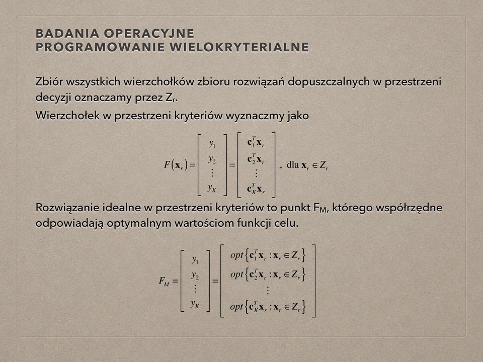 y K = Rozwiązanie idealne w przestrzeni kryteriów to punkt F M, którego współrzędne odpowiadają optymalnym