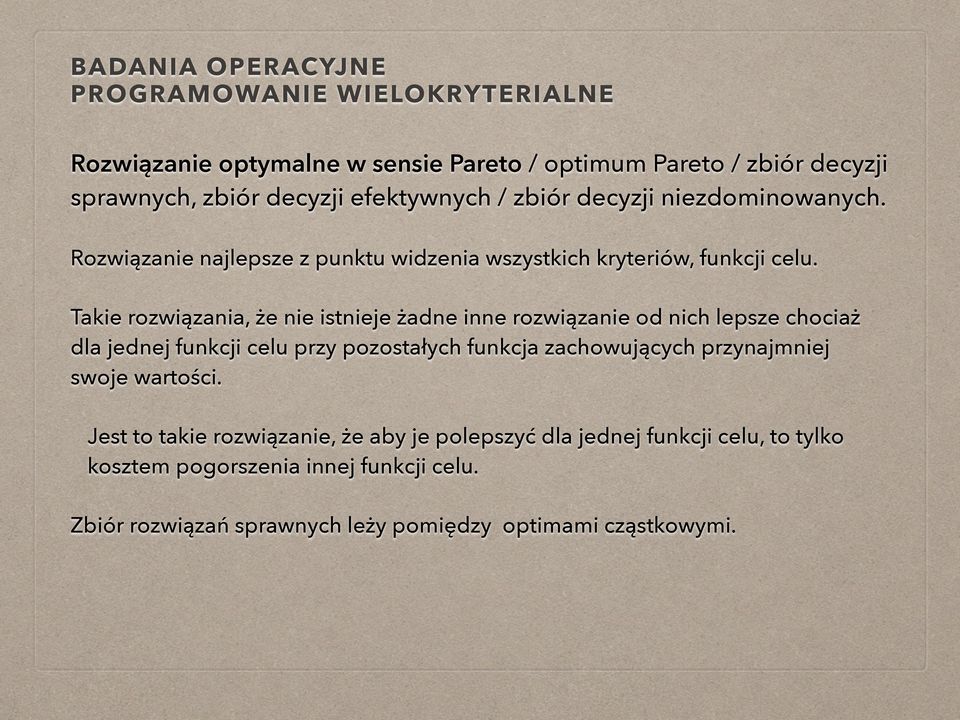 Takie rozwiązania, że nie istnieje żadne inne rozwiązanie od nich lepsze chociaż dla jednej funkcji celu przy pozostałych funkcja zachowujących