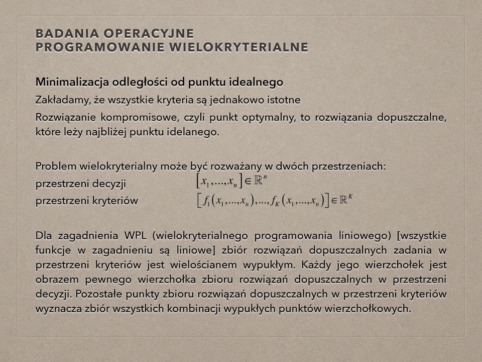 K Dla zagadnienia WPL (wielokryterialnego programowania liniowego) [wszystkie funkcje w zagadnieniu są liniowe] zbiór rozwiązań dopuszczalnych zadania w przestrzeni kryteriów jest wielościanem