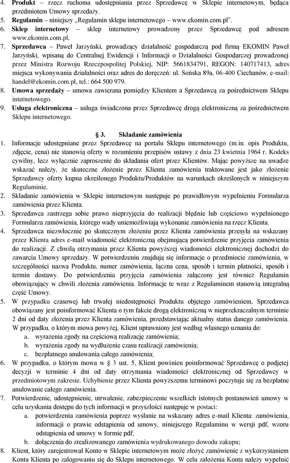 Sprzedawca Paweł Jarzyński, prowadzący działalność gospodarczą pod firmą EKOMIN Paweł Jarzyński, wpisaną do Centralnej Ewidencji i Informacji o Działalności Gospodarczej prowadzonej przez Ministra