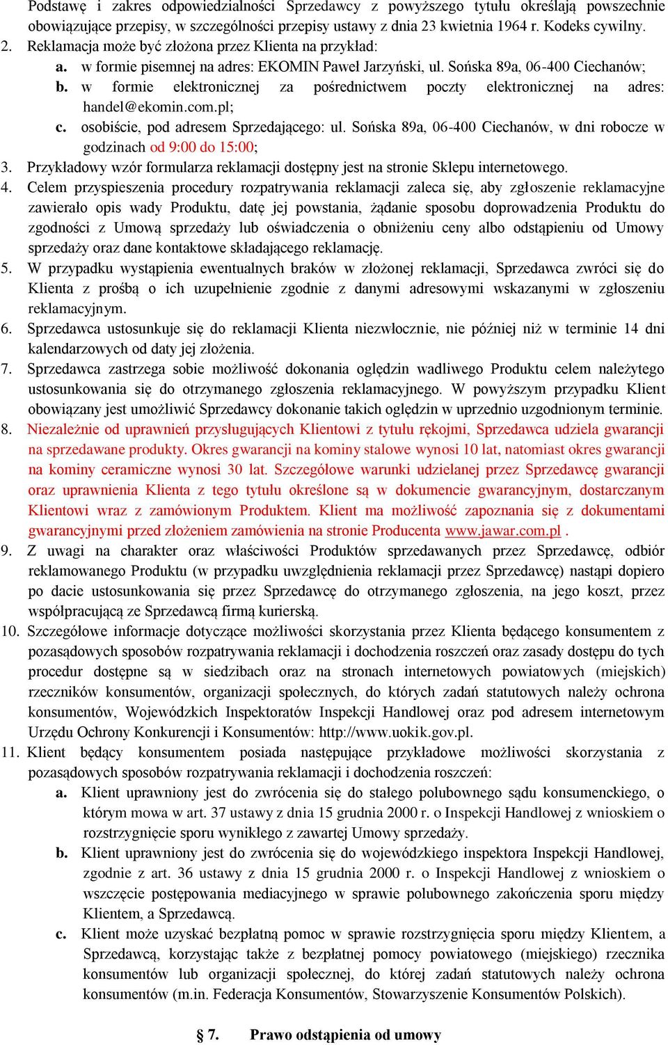 w formie elektronicznej za pośrednictwem poczty elektronicznej na adres: handel@ekomin.com.pl; c. osobiście, pod adresem Sprzedającego: ul.