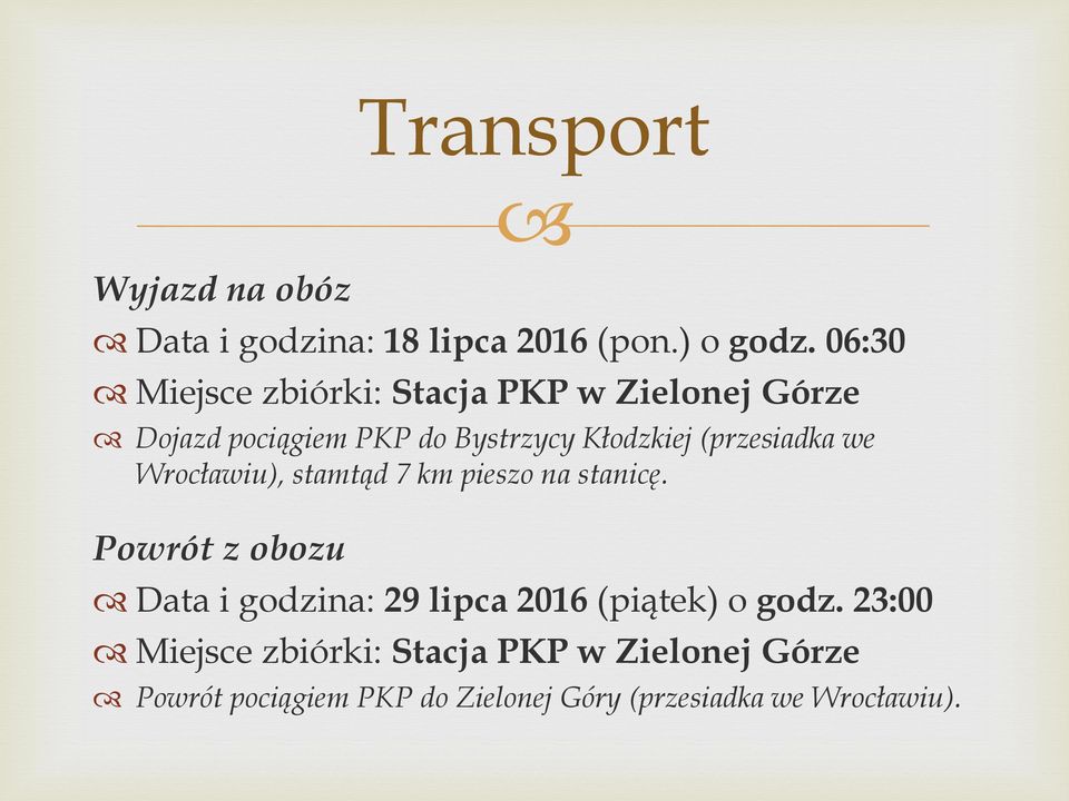 (przesiadka we Wrocławiu), stamtąd 7 km pieszo na stanicę.