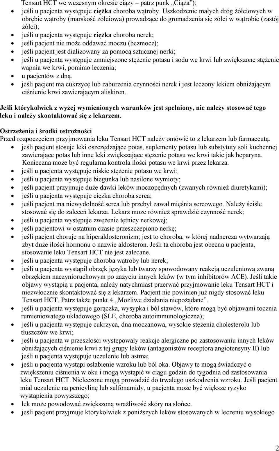 nie może oddawać moczu (bezmocz); jeśli pacjent jest dializowany za pomocą sztucznej nerki; jeśli u pacjenta występuje zmniejszone stężenie potasu i sodu we krwi lub zwiększone stężenie wapnia we