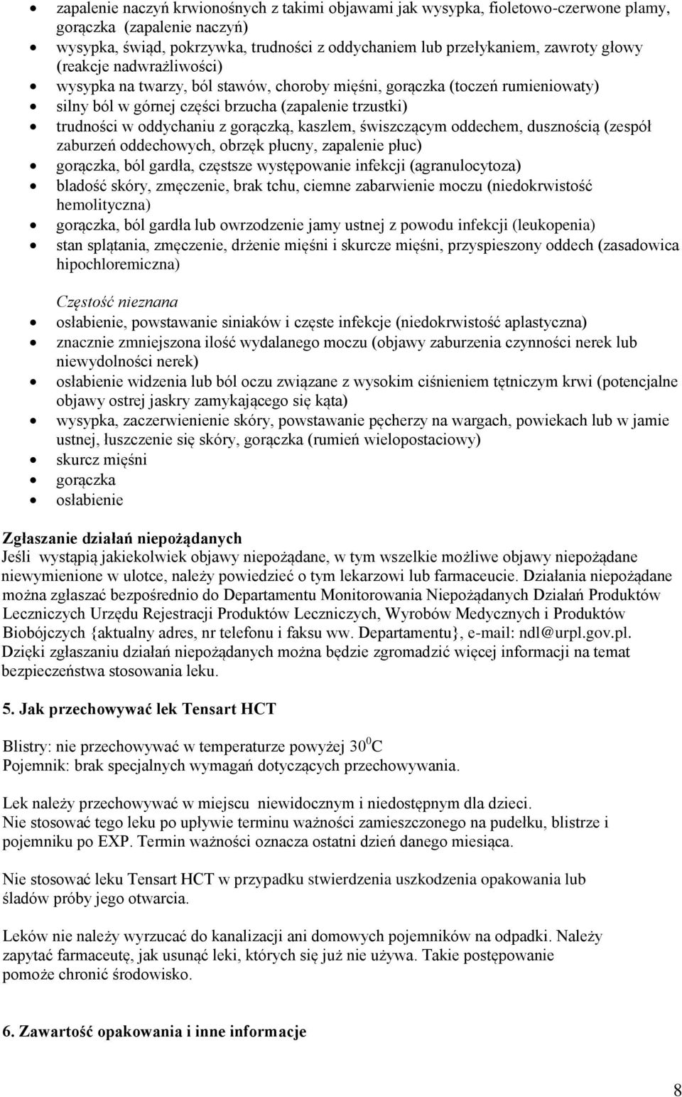 kaszlem, świszczącym oddechem, dusznością (zespół zaburzeń oddechowych, obrzęk płucny, zapalenie płuc) gorączka, ból gardła, częstsze występowanie infekcji (agranulocytoza) bladość skóry, zmęczenie,