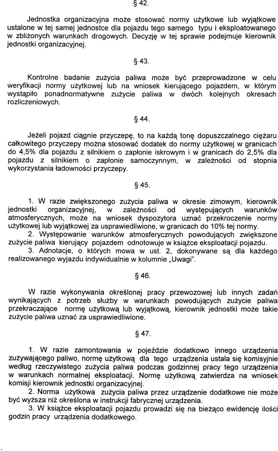 s43 Kontrolne badanie zulycia paliwa mo2e byc przeprowadzone w celu weryfikacji normy uzytkowej lub na wniosek kierujqcego pojazdem, w ktorym wystqpito ponadnormatywne zu2ycie paliwa w dwoch