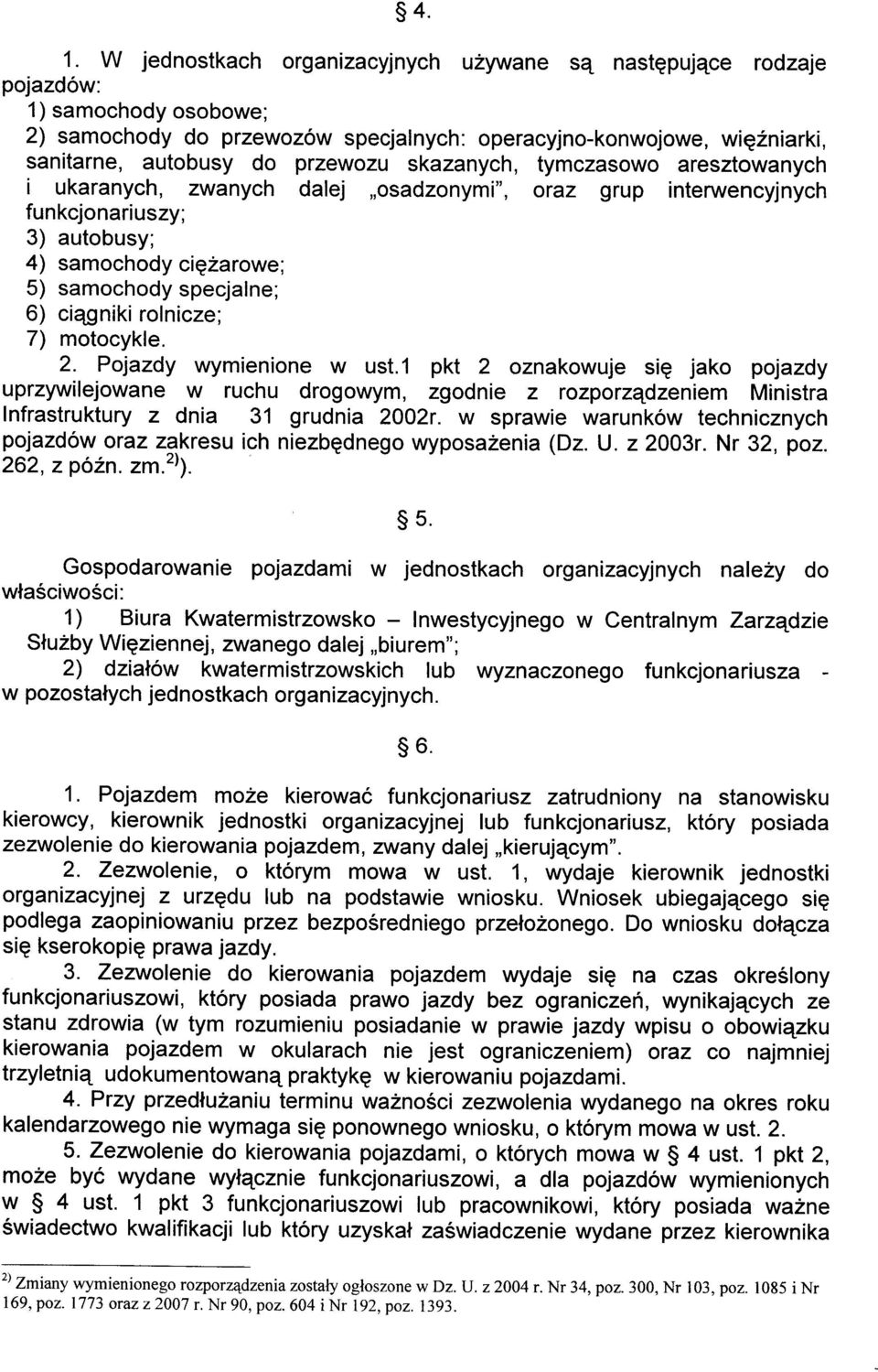 skazanych, tymczasowo aresztowanych i ukaranych, zwanych dalej,,osadzonymi", oraz grup intenruencyjnych funkcjonariuszy; 3) autobusy; 4) samochody cigzarowe; 5) samochody specjalne; 6) ciqgniki