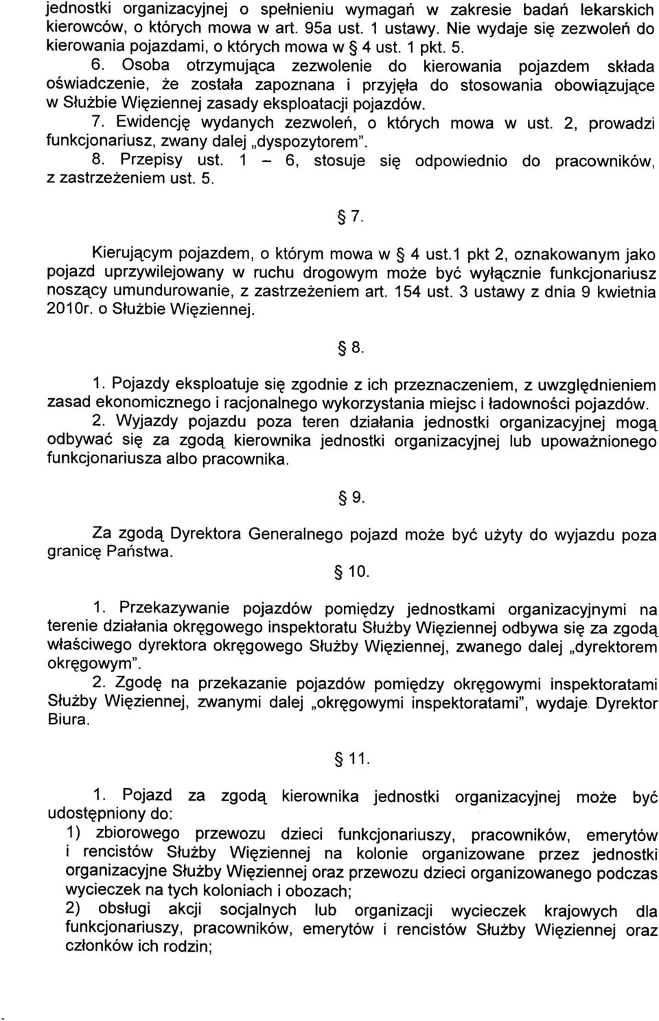 Osoba otrzymujqca zezwolenie do kierowania pojazdem sklada oswiadczenie, 2e zostala zapoznana i przyjgla do stosowania obowiqzujqce w Sluzbie Wiqziennej zasady eksploatacji pojazdow. 7.