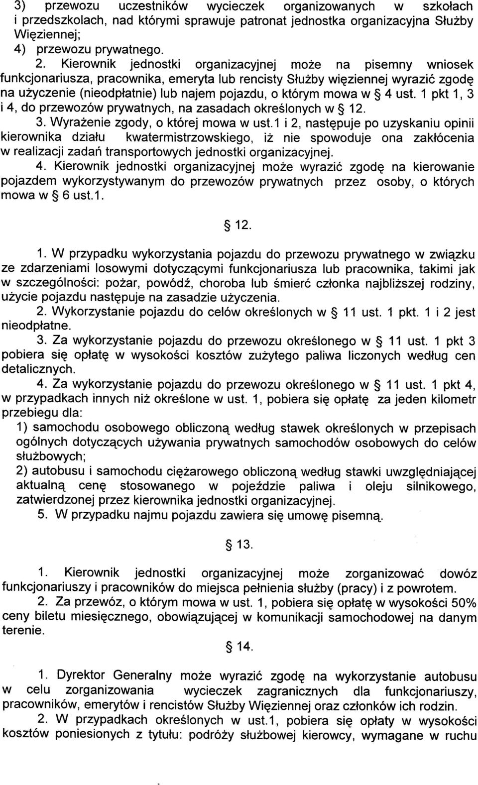 yczenie (nieodptatnie) lub najem pojazdu, o ktorym mowa w S 4 ust. 1 pkt 1, 3 i 4, do przewozow prywatnych, na zasadach okre5lonych w $ 12. 3. Wyrazenie zgody, o ktorej mowa w ust.