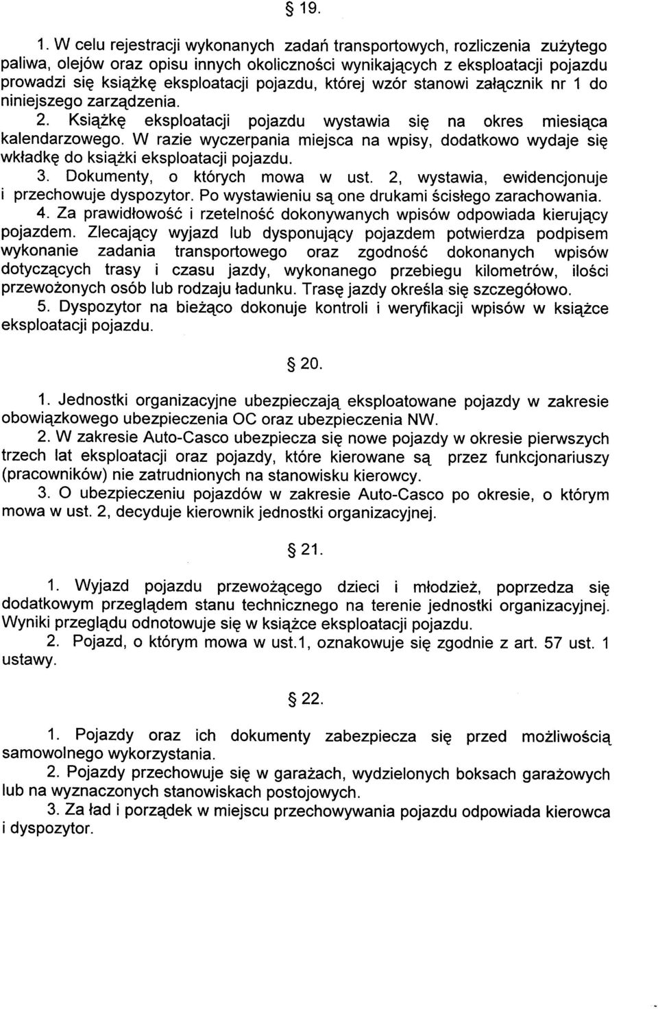 W razie wyczerpania miejsca na wpisy, dodatkowo wydaje siq wkladkq do ksiqzki eksploatacji pojazdu. 3. Dokumenty, o ktorych mowa w ust. 2, wystawia, ewidencjonuje i przechowuje dyspozytor.