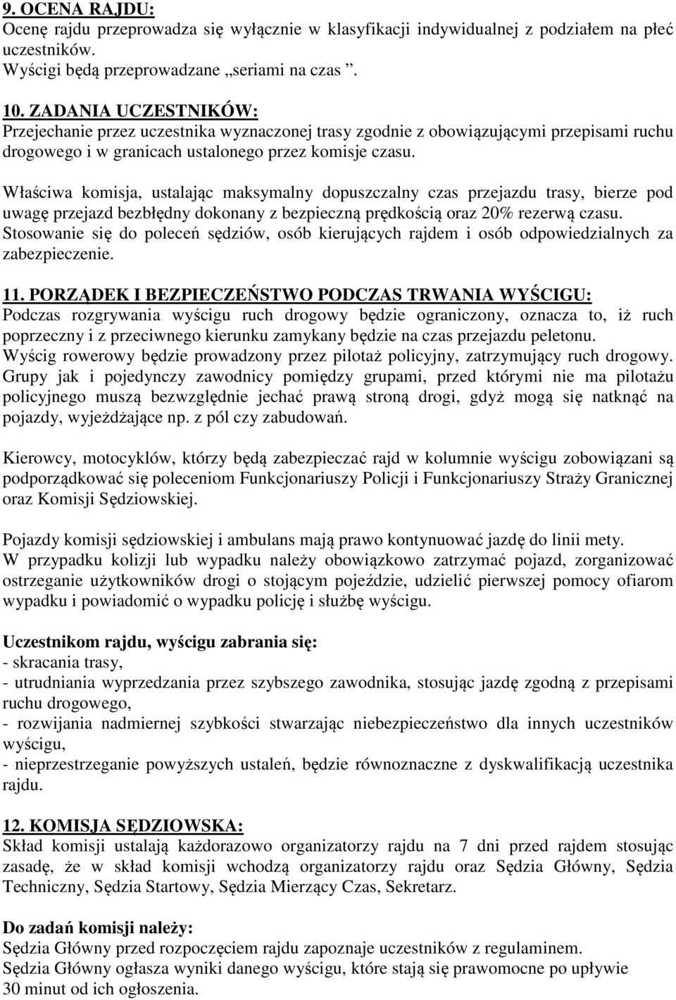 Właściwa komisja, ustalając maksymalny dopuszczalny czas przejazdu trasy, bierze pod uwagę przejazd bezbłędny dokonany z bezpieczną prędkością oraz 20% rezerwą czasu.