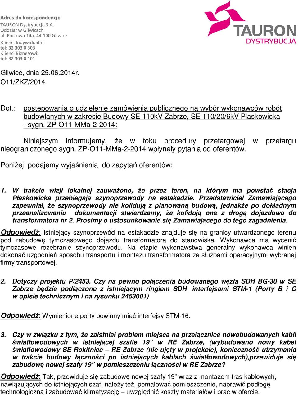 ZP-O11-MMa-2-2014: Niniejszym informujemy, że w toku procedury przetargowej w przetargu nieograniczonego sygn. ZP-O11-MMa-2-2014 wpłynęły pytania od oferentów.