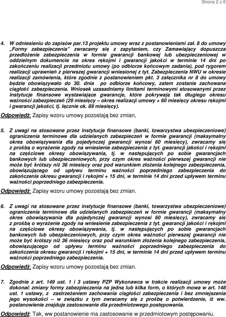 rękojmi i gwarancji jakości w terminie 14 dni po zakończeniu realizacji przedmiotu umowy (po odbiorze końcowym zadania), pod rygorem realizacji uprawnień z pierwszej gwarancji wniesionej z tyt.