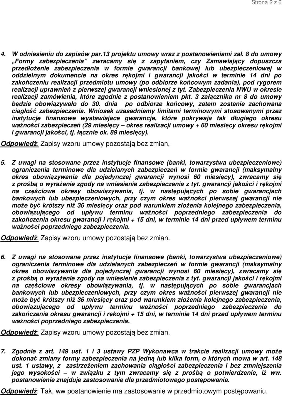 rękojmi i gwarancji jakości w terminie 14 dni po zakończeniu realizacji przedmiotu umowy (po odbiorze końcowym zadania), pod rygorem realizacji uprawnień z pierwszej gwarancji wniesionej z tyt.