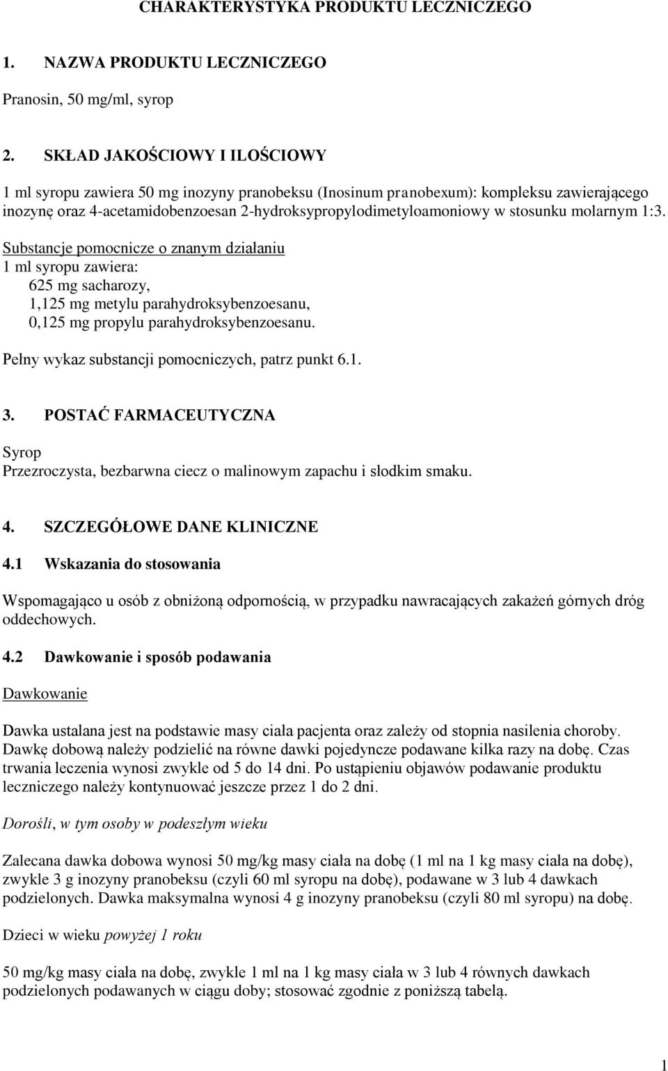 molarnym 1:3. Substancje pomocnicze o znanym działaniu 1 ml syropu zawiera: 625 mg sacharozy, 1,125 mg metylu parahydroksybenzoesanu, 0,125 mg propylu parahydroksybenzoesanu.