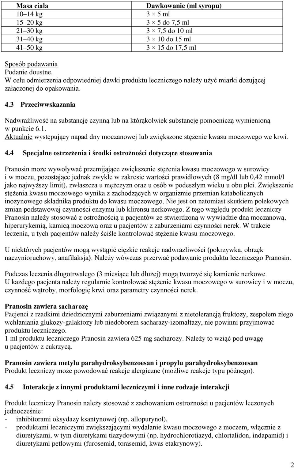 3 Przeciwwskazania Nadwrażliwość na substancję czynną lub na którąkolwiek substancję pomocniczą wymienioną w punkcie 6.1.