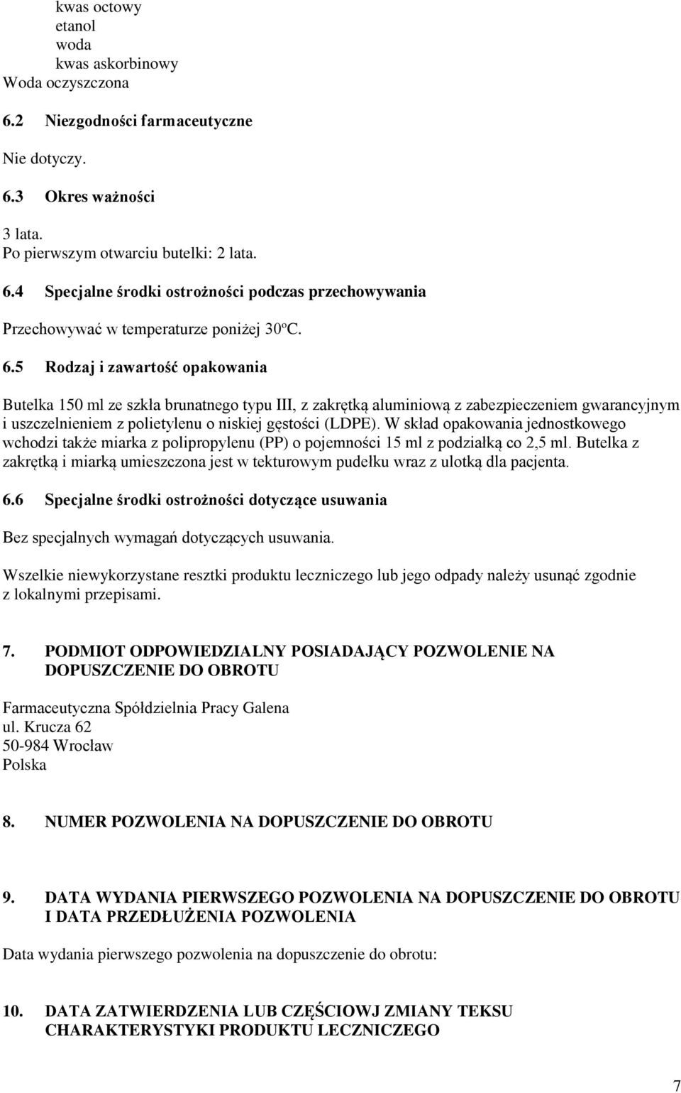 W skład opakowania jednostkowego wchodzi także miarka z polipropylenu (PP) o pojemności 15 ml z podziałką co 2,5 ml.