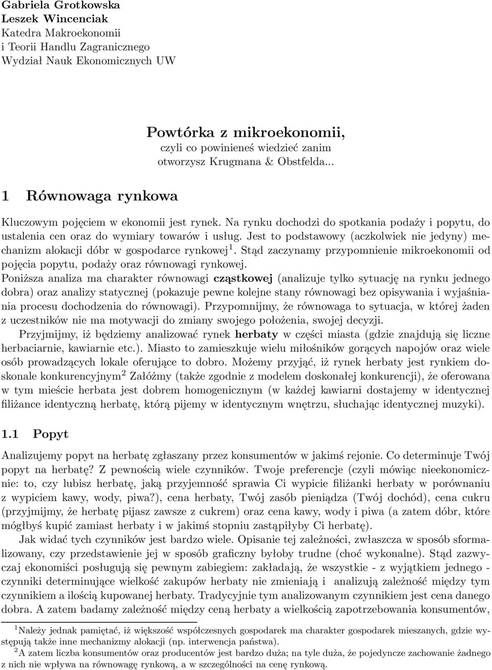 Jest to podstawowy (aczkolwiek nie jedyny) mechanizm alokacji dóbr w gospodarce rynkowej 1. Stąd zaczynamy przypomnienie mikroekonomii od pojęcia popytu, podaży oraz równowagi rynkowej.