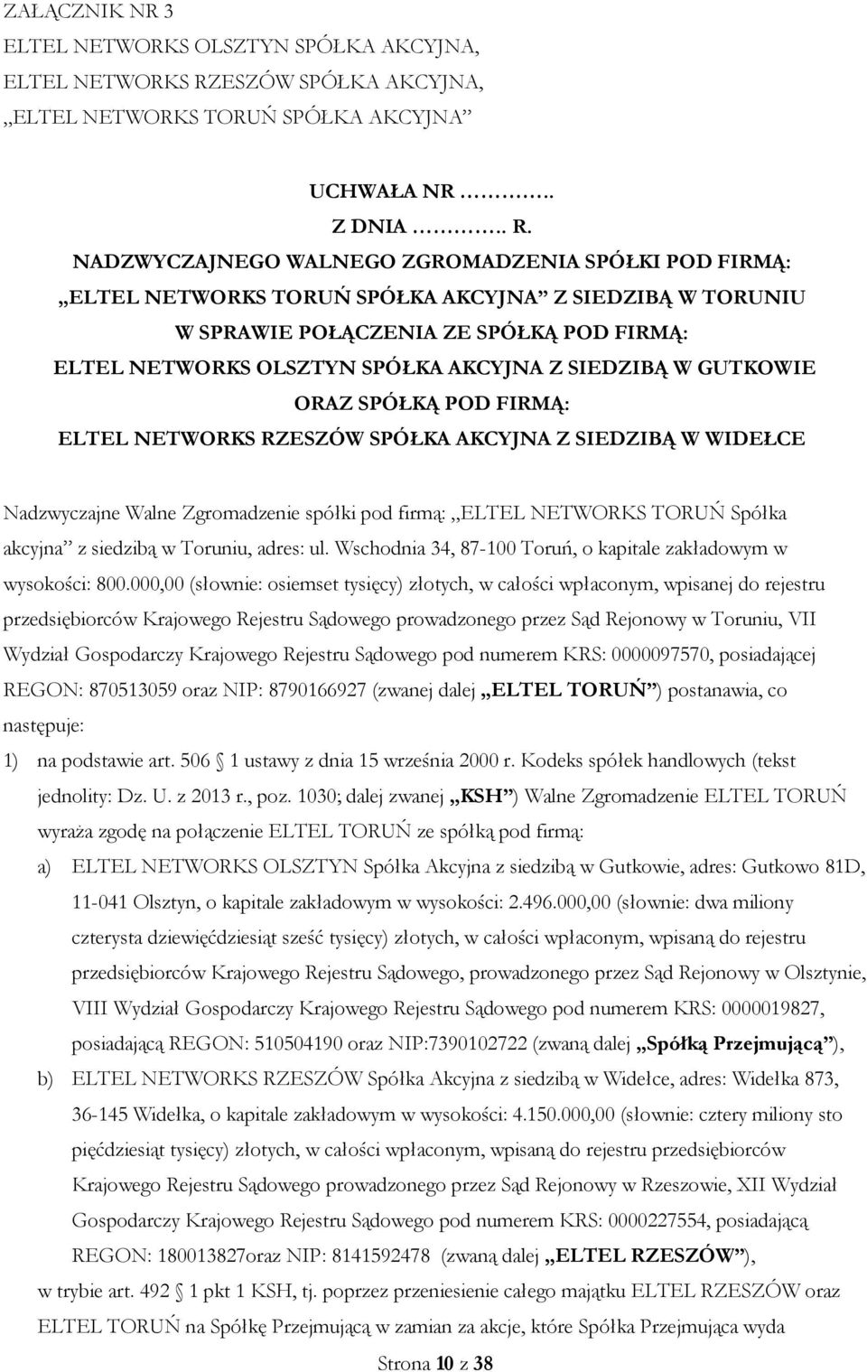 NADZWYCZAJNEGO WALNEGO ZGROMADZENIA SPÓŁKI POD FIRMĄ: ELTEL NETWORKS TORUŃ SPÓŁKA AKCYJNA Z SIEDZIBĄ W TORUNIU W SPRAWIE POŁĄCZENIA ZE SPÓŁKĄ POD FIRMĄ: ELTEL NETWORKS OLSZTYN SPÓŁKA AKCYJNA Z