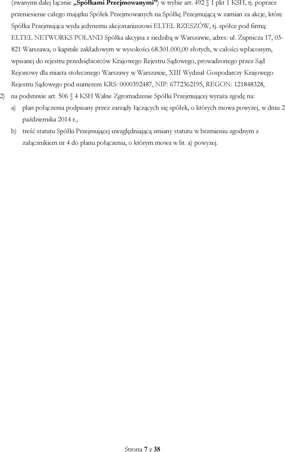 spółce pod firmą: ELTEL NETWORKS POLAND Spółka akcyjna z siedzibą w Warszawie, adres: ul. Żupnicza 17, 03-821 Warszawa, o kapitale zakładowym w wysokości 68.301.