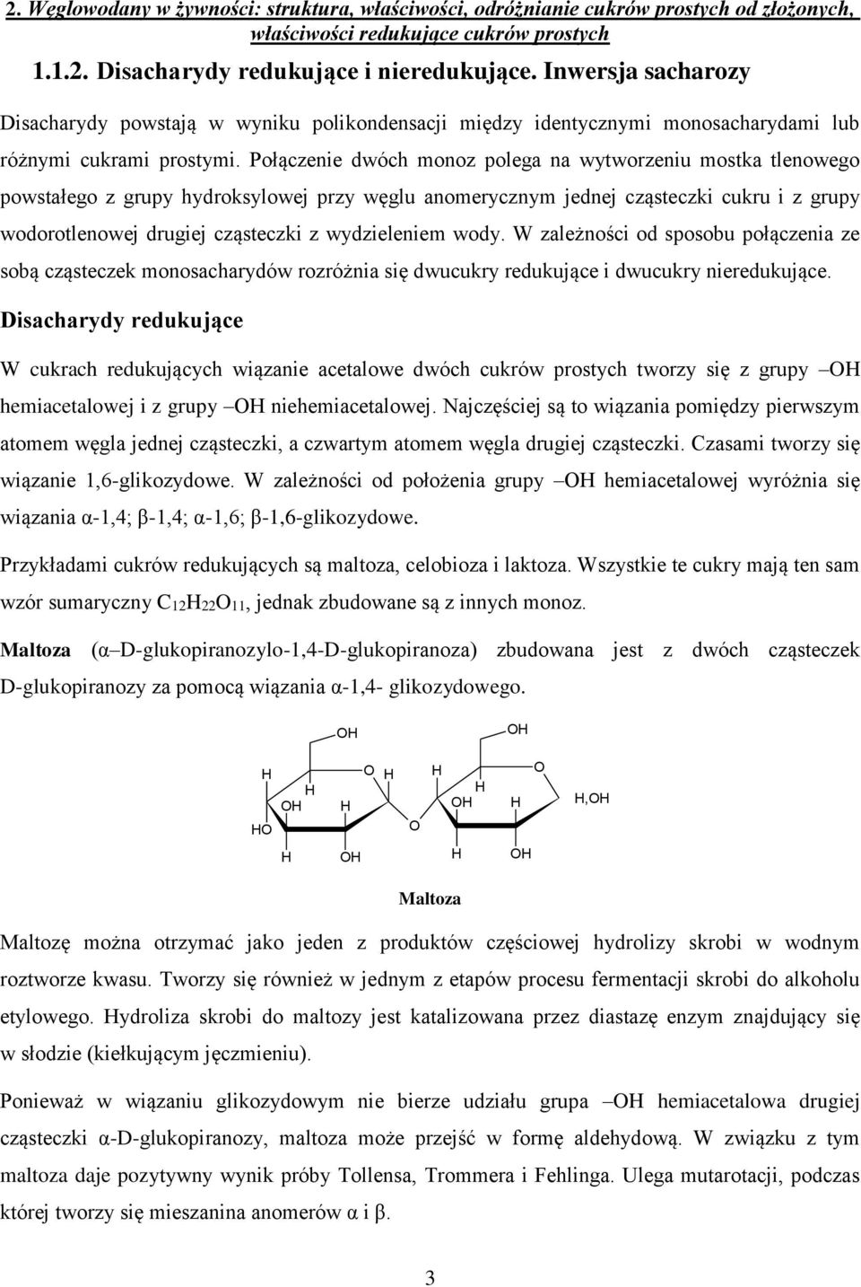 wydzieleniem wody. W zależności od sposobu połączenia ze sobą cząsteczek monosacharydów rozróżnia się dwucukry redukujące i dwucukry nieredukujące.