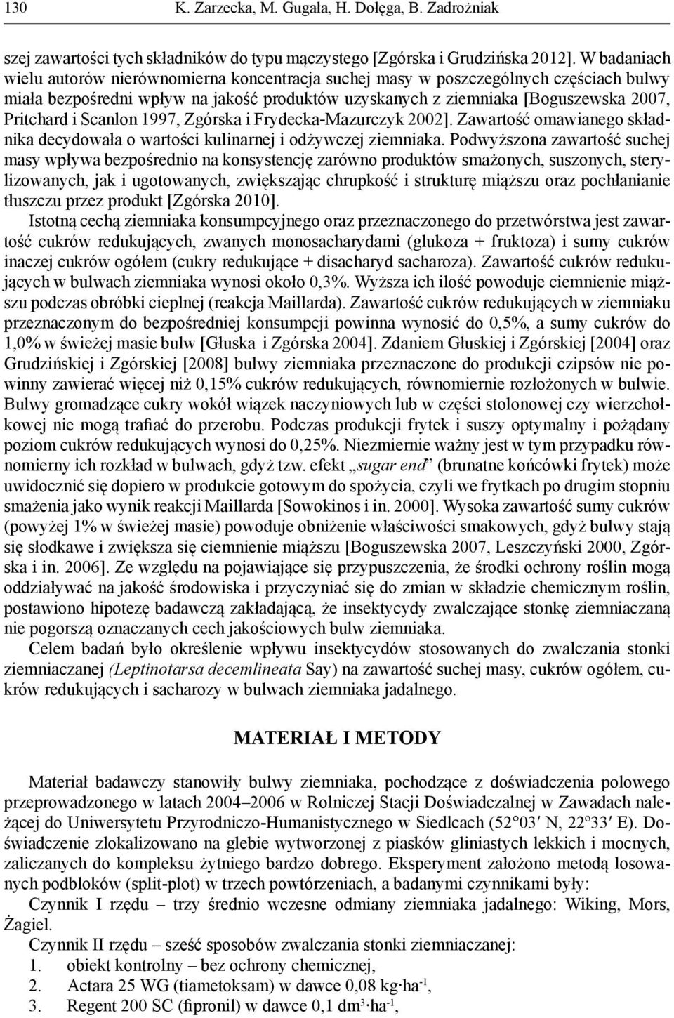 Scanlon 1997, Zgórska i Frydecka-Mazurczyk 2002]. Zawartość omawianego składnika decydowała o wartości kulinarnej i odżywczej ziemniaka.
