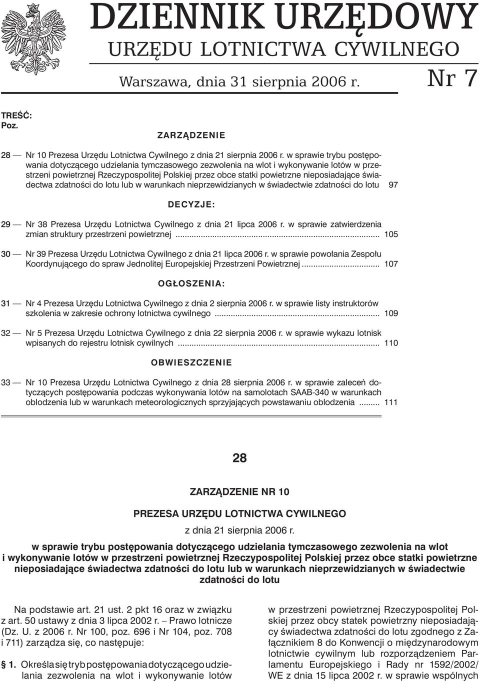 świadectwa zdatności do lotu lub w warunkach nieprzewidzianych w świadectwie zdatności do lotu 97 DECYZJE: 29 Nr 38 Prezesa Urzędu Lotnictwa Cywilnego z dnia 21 lipca 2006 r.