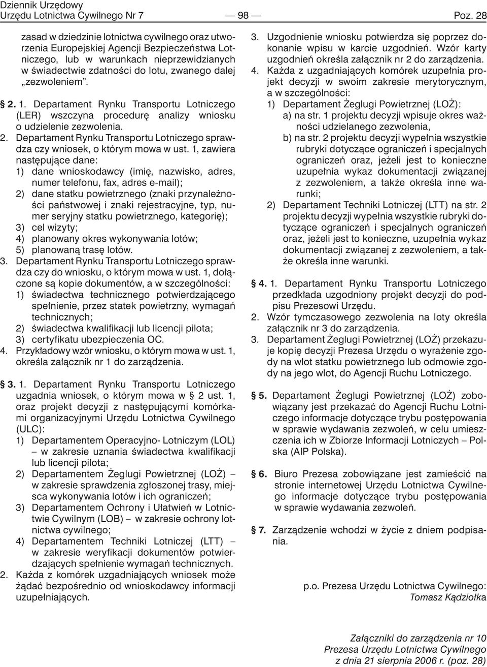 2. 1. Departament Rynku Transportu Lotniczego (LER) wszczyna procedurę analizy wniosku o udzielenie zezwolenia. 2. Departament Rynku Transportu Lotniczego sprawdza czy wniosek, o którym mowa w ust.