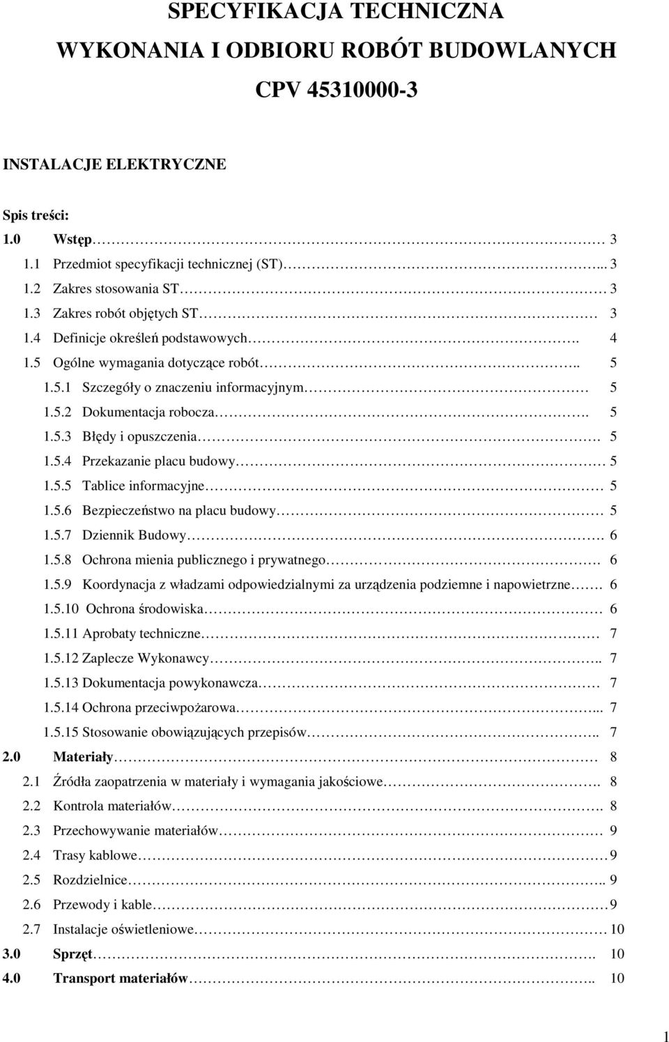 5 1.5.4 Przekazanie placu budowy 5 1.5.5 Tablice informacyjne 5 1.5.6 Bezpieczeństwo na placu budowy 5 1.5.7 Dziennik Budowy. 6 1.5.8 Ochrona mienia publicznego i prywatnego. 6 1.5.9 Koordynacja z władzami odpowiedzialnymi za urządzenia podziemne i napowietrzne.