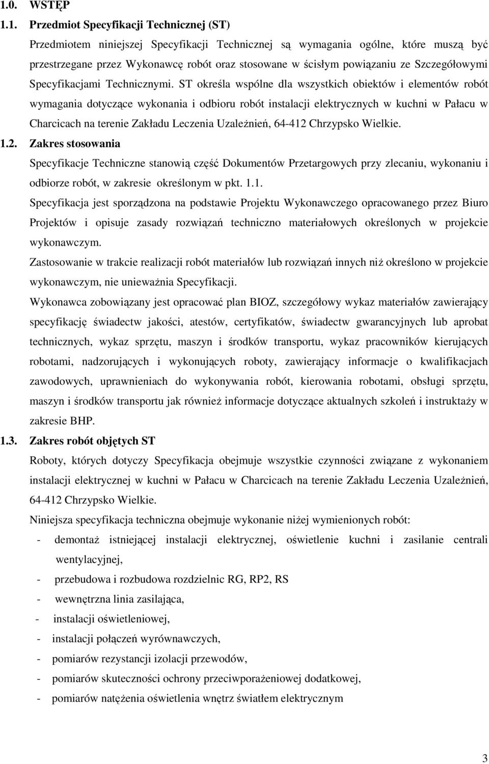 ST określa wspólne dla wszystkich obiektów i elementów robót wymagania dotyczące wykonania i odbioru robót instalacji elektrycznych w kuchni w Pałacu w Charcicach na terenie Zakładu Leczenia