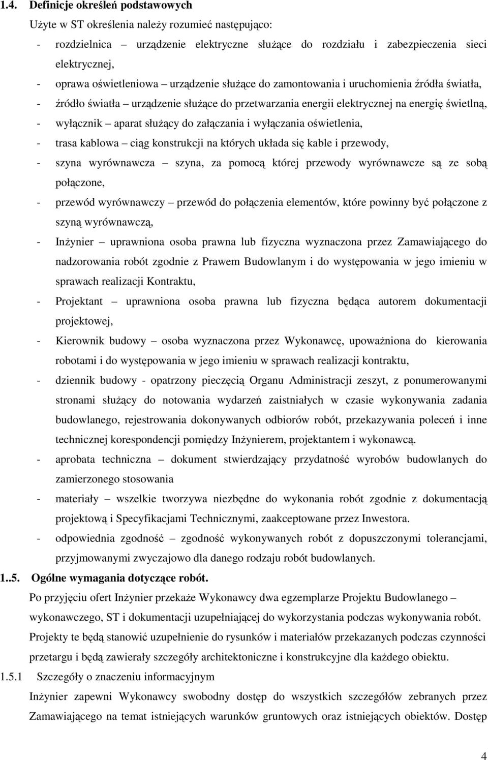 służący do załączania i wyłączania oświetlenia, - trasa kablowa ciąg konstrukcji na których układa się kable i przewody, - szyna wyrównawcza szyna, za pomocą której przewody wyrównawcze są ze sobą