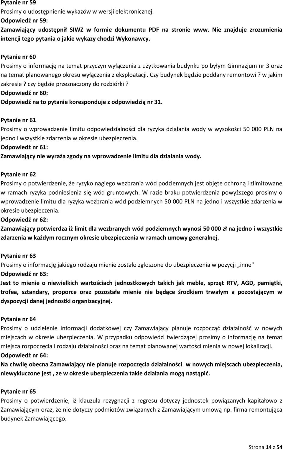 Pytanie nr 60 Prosimy o informację na temat przyczyn wyłączenia z użytkowania budynku po byłym Gimnazjum nr 3 oraz na temat planowanego okresu wyłączenia z eksploatacji.