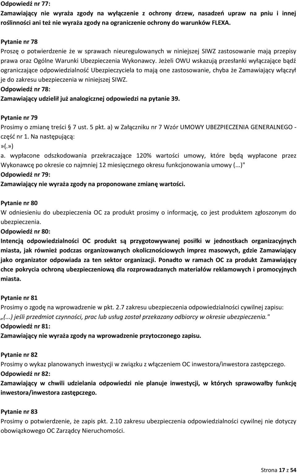 Jeżeli OWU wskazują przesłanki wyłączające bądź ograniczające odpowiedzialność Ubezpieczyciela to mają one zastosowanie, chyba że Zamawiający włączył je do zakresu ubezpieczenia w niniejszej SIWZ.