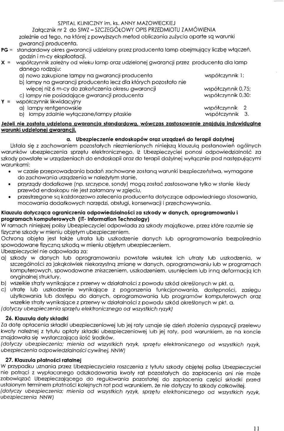 producenta dla lamp danego rodzaju: a) now0 zakupione lampy na gwarancji producenta wspotczynnik 1 ; b] lampy no gwarancji producenta lecz dla ktorych pozostato nie wiecej niz 6 m-cy do zakonczenia