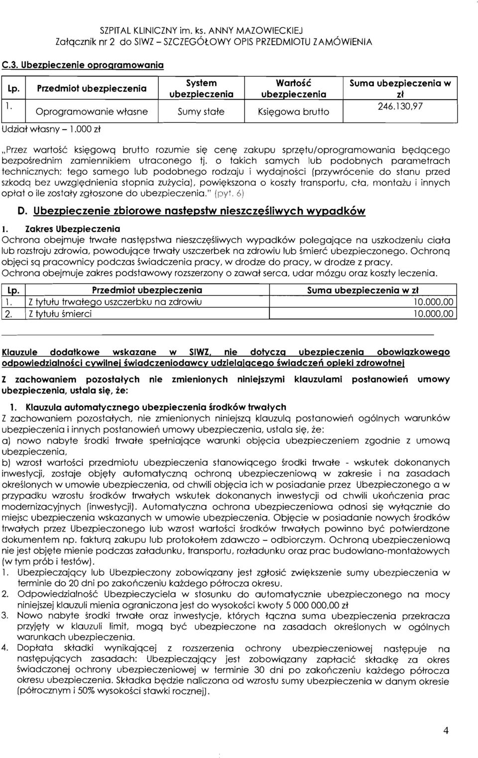 o takich samych lub podobnych paranietrach technicznych; tego samego lub podobnego rodzaju i wydajnoici (przywrocenie do stanu przed szkodq bez uwzglqdnienia stopnia zuiycia], powiqkszona o koszty