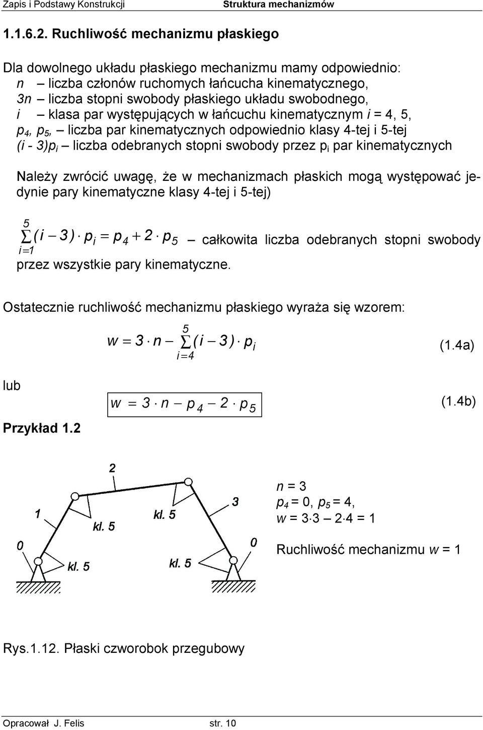 klasa par występujących w łańcuchu kinematycznym i = 4, 5, p 4, p 5, liczba par kinematycznych odpowiednio klasy 4-tej i 5-tej (i - 3)p i liczba odebranych stopni swobody przez p i par kinematycznych