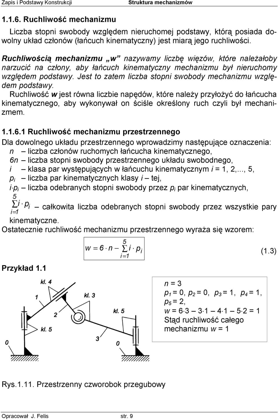 Jest to zatem liczba stopni swobody mechanizmu względem podstawy.