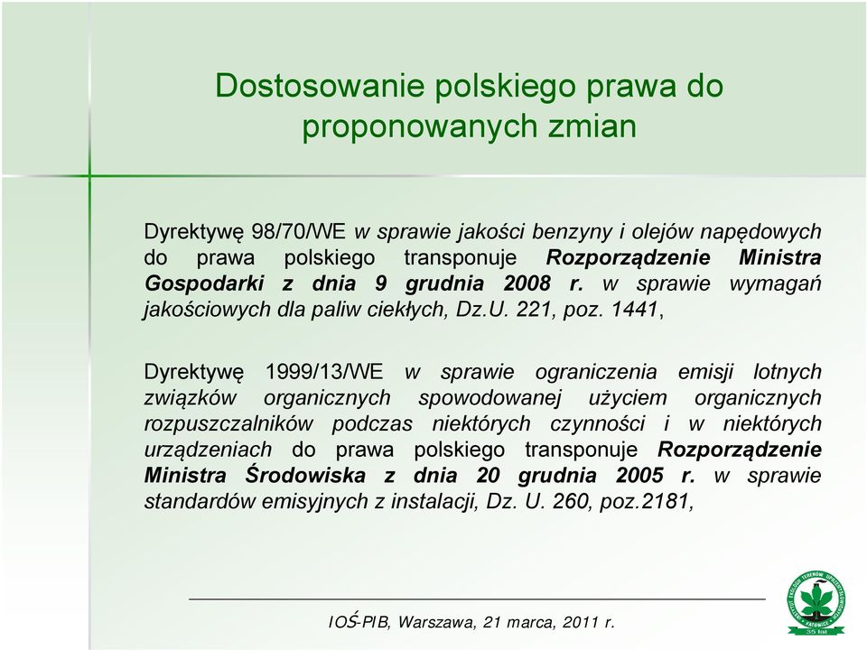 1441, Dyrektywę 1999/13/WE w sprawie ograniczenia emisji lotnych związków organicznych spowodowanej użyciem organicznych rozpuszczalników podczas niektórych