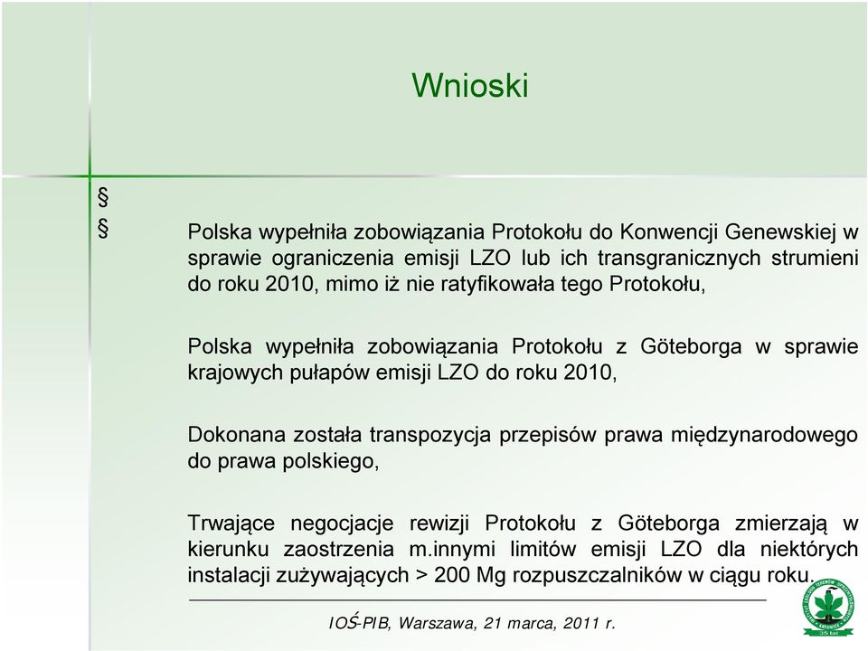 do roku 2010, Dokonana została transpozycja przepisów prawa międzynarodowego do prawa polskiego, Trwające negocjacje rewizji rotokołu z