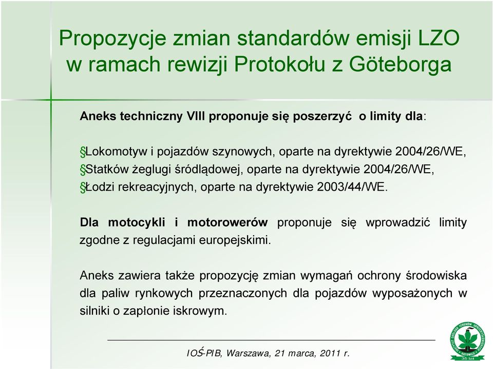 rekreacyjnych, oparte na dyrektywie 2003/44/WE. Dla motocykli i motorowerów proponuje się wprowadzić limity zgodne z regulacjami europejskimi.