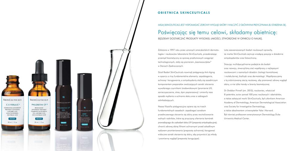 Za o one w 1997 roku przez uznanych amerykaƒskich dermatolo gów i naukowców laboratoria SkinCeuticals, przeobra ajàc przemys kosmetyczny za sprawà prze omowych osiàgni ç technologicznych, sta y si