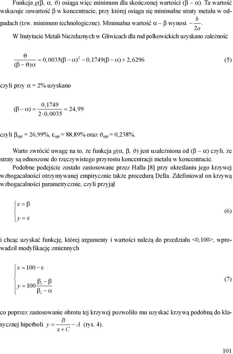 b 2a W Instytucie Metali Nieżelaznych w Gliwicach dla rud polkowickich uzyskano zależność ϑ ( β ϑ) α = β α β α + 2 0, 0035( ) 0,1749( ) 2, 6296 (5) czyli przy α = 2% uzyskano 0,1749 ( β α ) = = 24,99