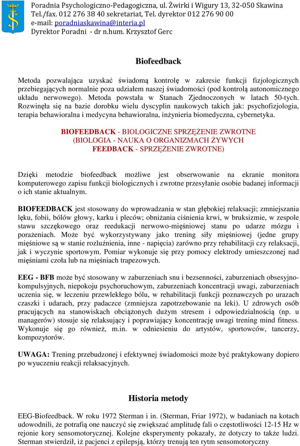 Rozwinęła się na bazie dorobku wielu dyscyplin naukowych takich jak: psychofizjologia, terapia behawioralna i medycyna behawioralna, inżynieria biomedyczna, cybernetyka.