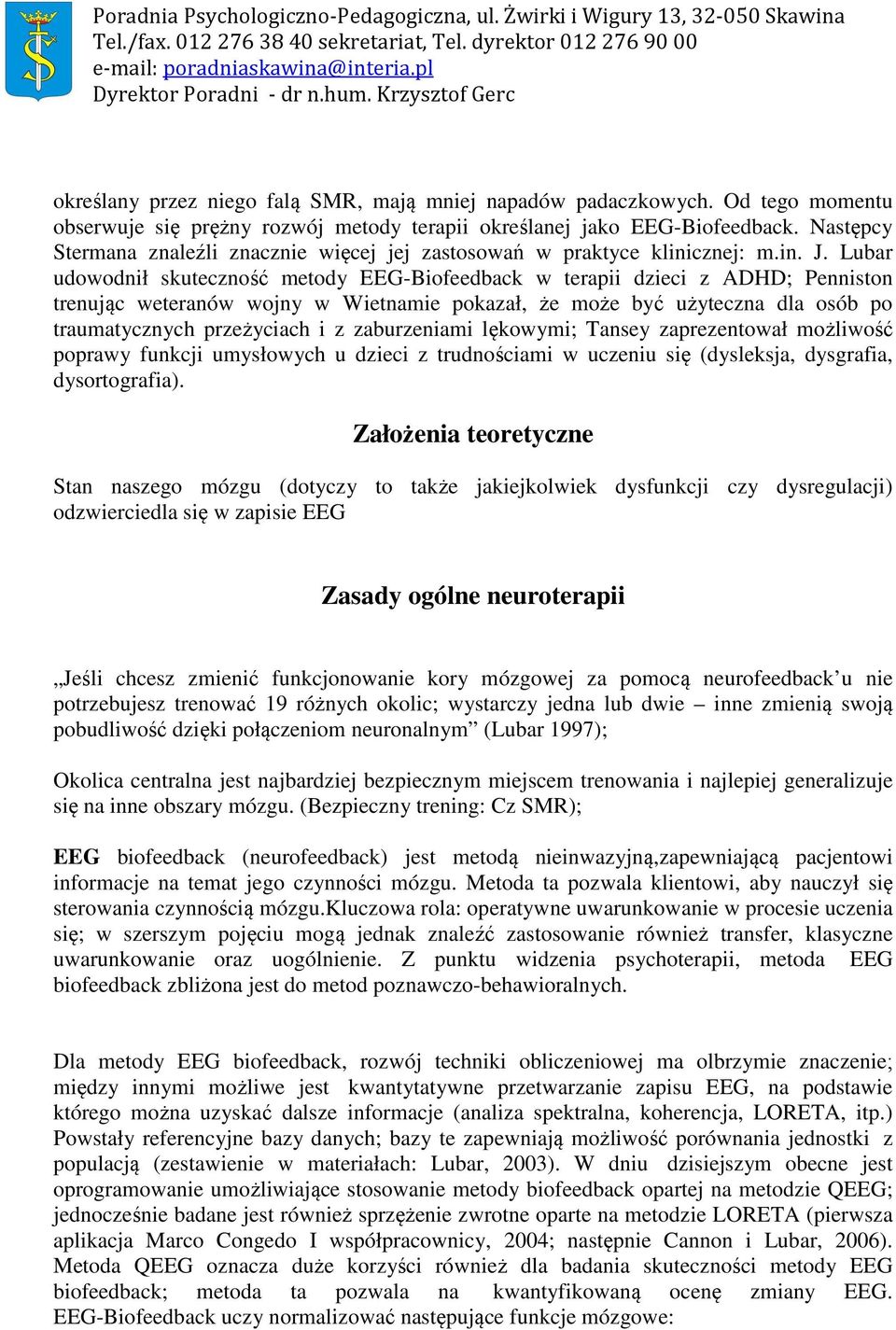 Lubar udowodnił skuteczność metody EEG-Biofeedback w terapii dzieci z ADHD; Penniston trenując weteranów wojny w Wietnamie pokazał, że może być użyteczna dla osób po traumatycznych przeżyciach i z